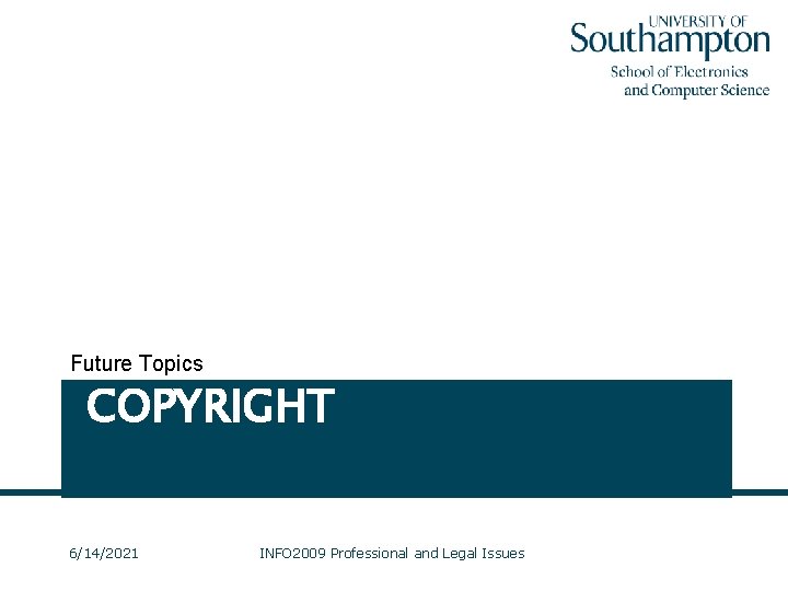 Future Topics COPYRIGHT 6/14/2021 INFO 2009 Professional and Legal Issues 