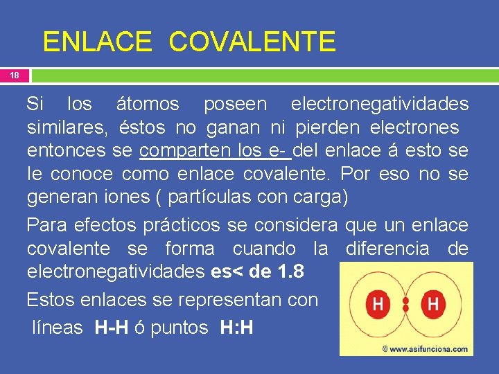 ENLACE COVALENTE 18 Si los átomos poseen electronegatividades similares, éstos no ganan ni pierden