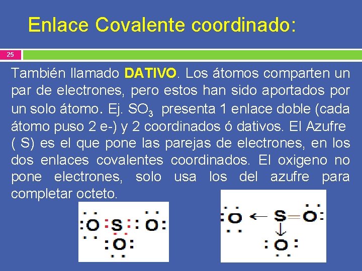 Enlace Covalente coordinado: 25 También llamado DATIVO. Los átomos comparten un par de electrones,