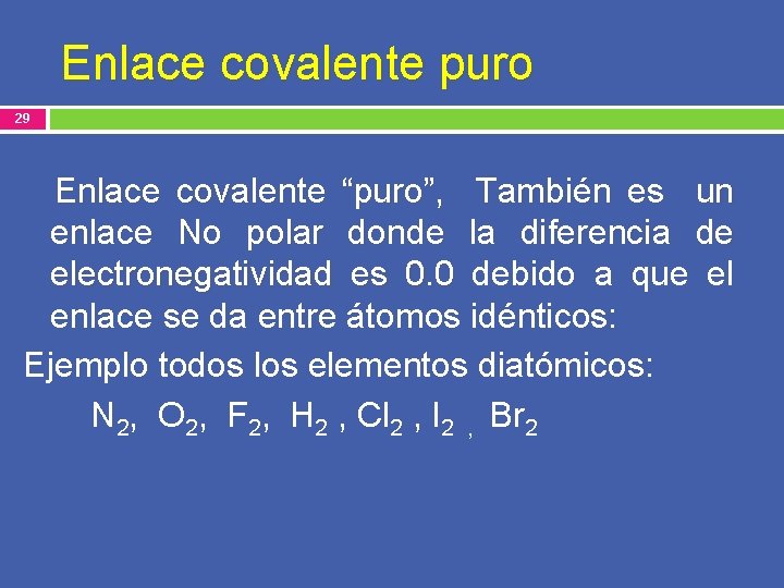 Enlace covalente puro 29 Enlace covalente “puro”, También es un enlace No polar donde