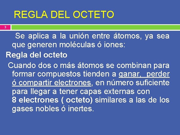 REGLA DEL OCTETO 3 Se aplica a la unión entre átomos, ya sea que