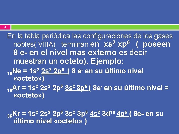 4 En la tabla periódica las configuraciones de los gases nobles( VIIIA) terminan en