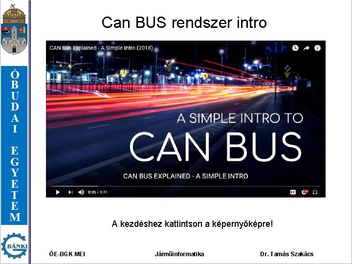 Can BUS rendszer intro A kezdéshez kattintson a képernyőképre! ÓE-BGK MEI Járműinformatika Dr. Tamás