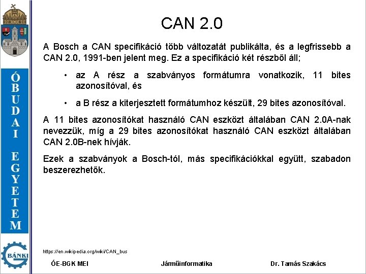 CAN 2. 0 A Bosch a CAN specifikáció több változatát publikálta, és a legfrissebb