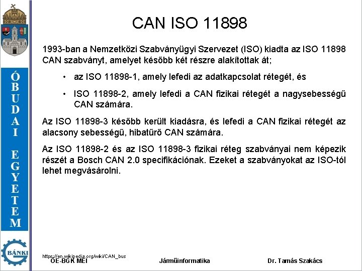 CAN ISO 11898 1993 -ban a Nemzetközi Szabványügyi Szervezet (ISO) kiadta az ISO 11898