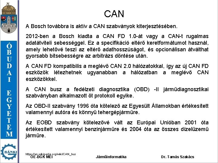 CAN A Bosch továbbra is aktív a CAN szabványok kiterjesztésében. 2012 -ben a Bosch