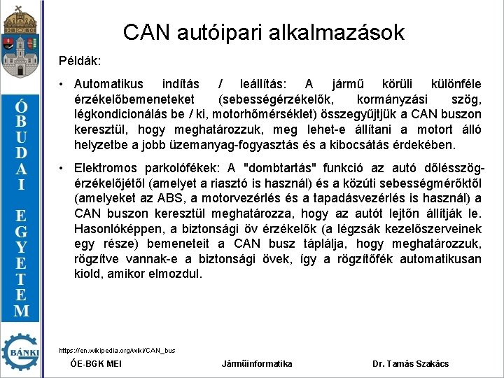 CAN autóipari alkalmazások Példák: • Automatikus indítás / leállítás: A jármű körüli különféle érzékelőbemeneteket