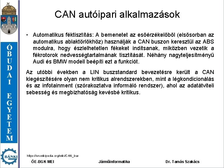 CAN autóipari alkalmazások • Automatikus féktisztítás: A bemenetet az esőérzékelőből (elsősorban az automatikus ablaktörlőkhöz)