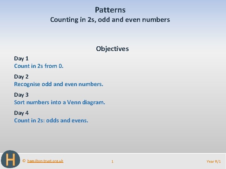 Patterns Counting in 2 s, odd and even numbers Objectives Day 1 Count in