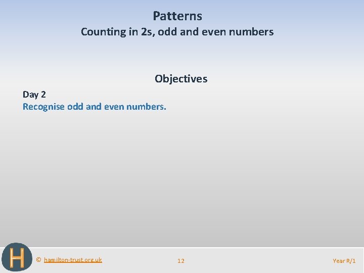 Patterns Counting in 2 s, odd and even numbers Objectives Day 2 Recognise odd