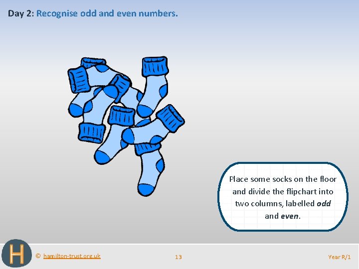 Day 2: Recognise odd and even numbers. Place some socks on the floor and