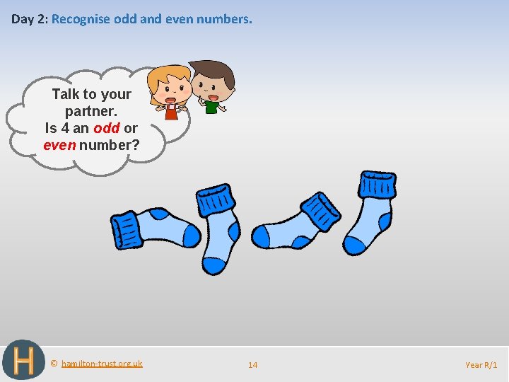 Day 2: Recognise odd and even numbers. Talk to your partner. Is 4 an