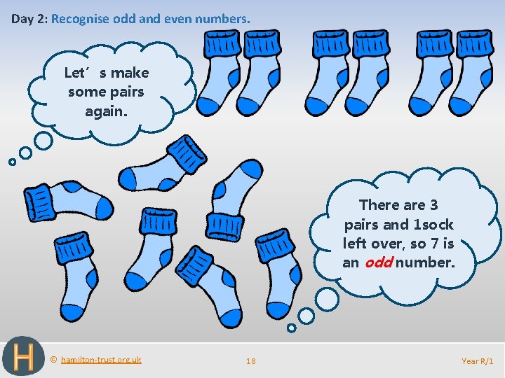 Day 2: Recognise odd and even numbers. Let’s make some pairs again. There are
