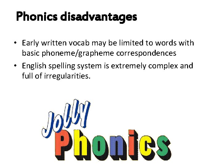 Phonics disadvantages • Early written vocab may be limited to words with basic phoneme/grapheme