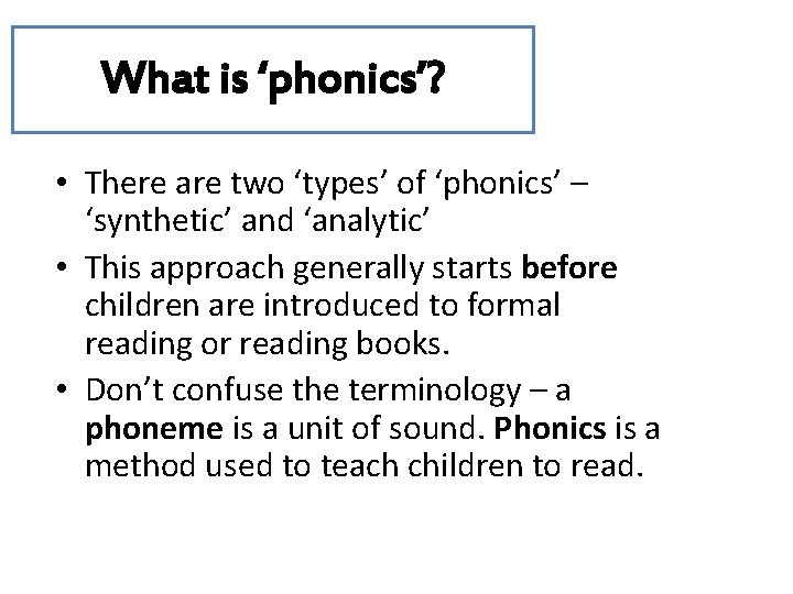 What is ‘phonics’? • There are two ‘types’ of ‘phonics’ – ‘synthetic’ and ‘analytic’