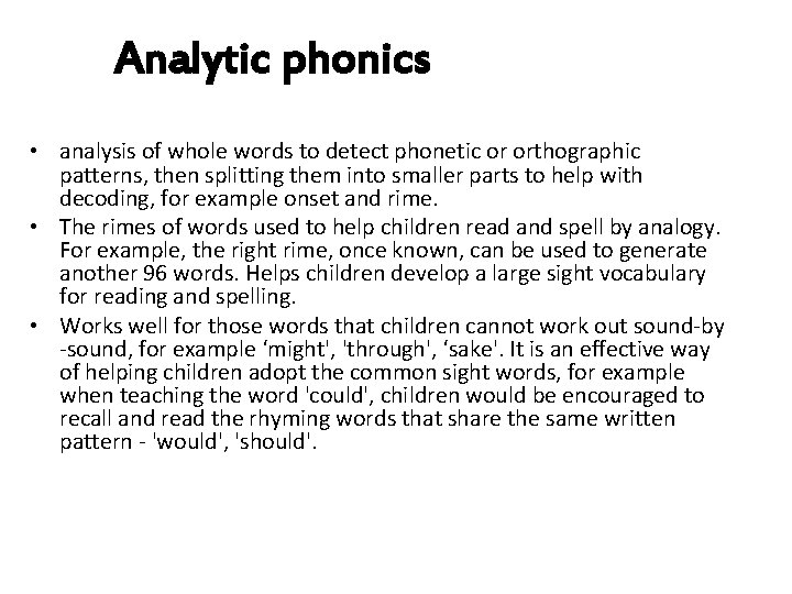 Analytic phonics • analysis of whole words to detect phonetic or orthographic patterns, then