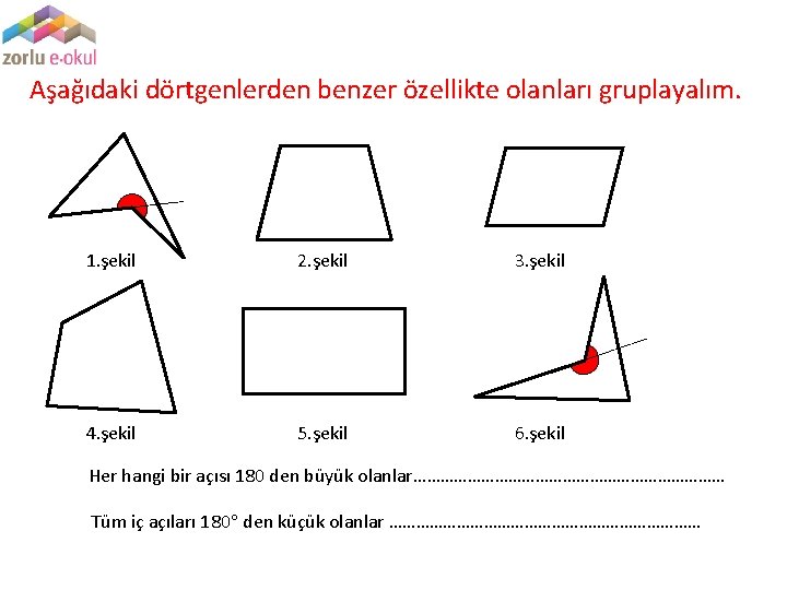 Aşağıdaki dörtgenlerden benzer özellikte olanları gruplayalım. 1. şekil 2. şekil 3. şekil 4. şekil