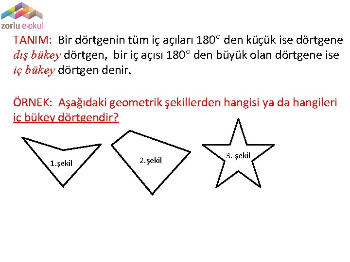 TANIM: Bir dörtgenin tüm iç açıları 180 den küçük ise dörtgene dış bükey dörtgen,