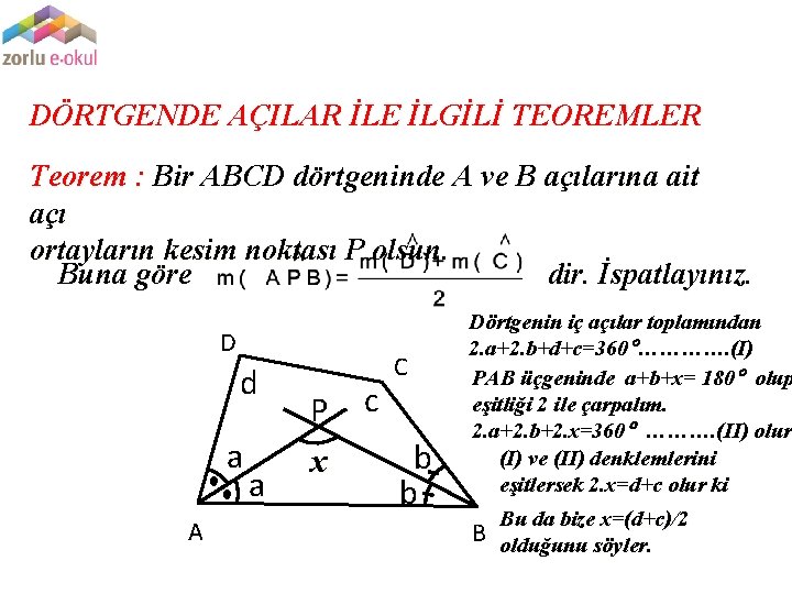 DÖRTGENDE AÇILAR İLE İLGİLİ TEOREMLER Teorem : Bir ABCD dörtgeninde A ve B açılarına