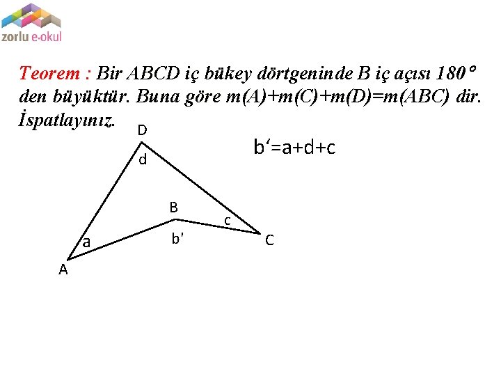 Teorem : Bir ABCD iç bükey dörtgeninde B iç açısı 180 den büyüktür. Buna