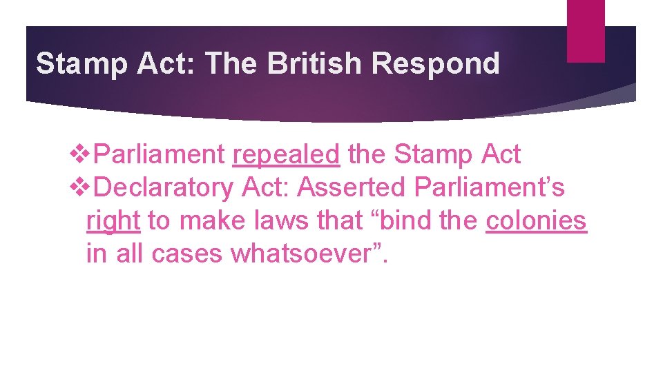 Stamp Act: The British Respond v. Parliament repealed the Stamp Act v. Declaratory Act: