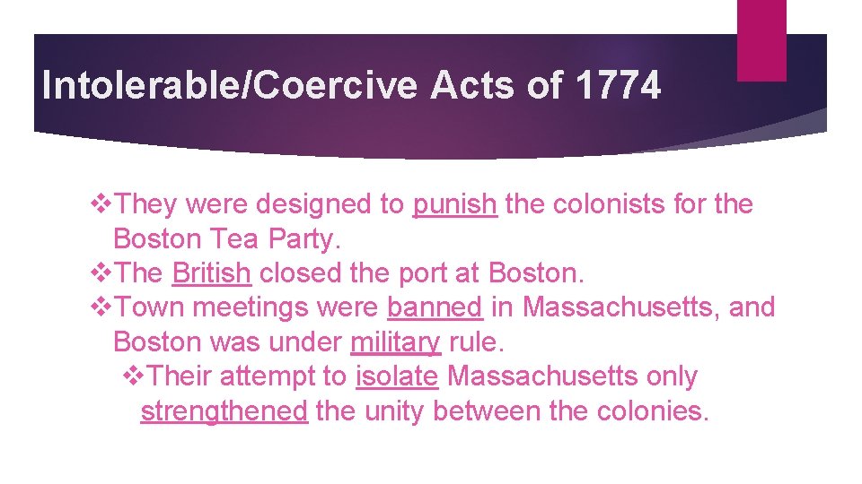 Intolerable/Coercive Acts of 1774 v. They were designed to punish the colonists for the