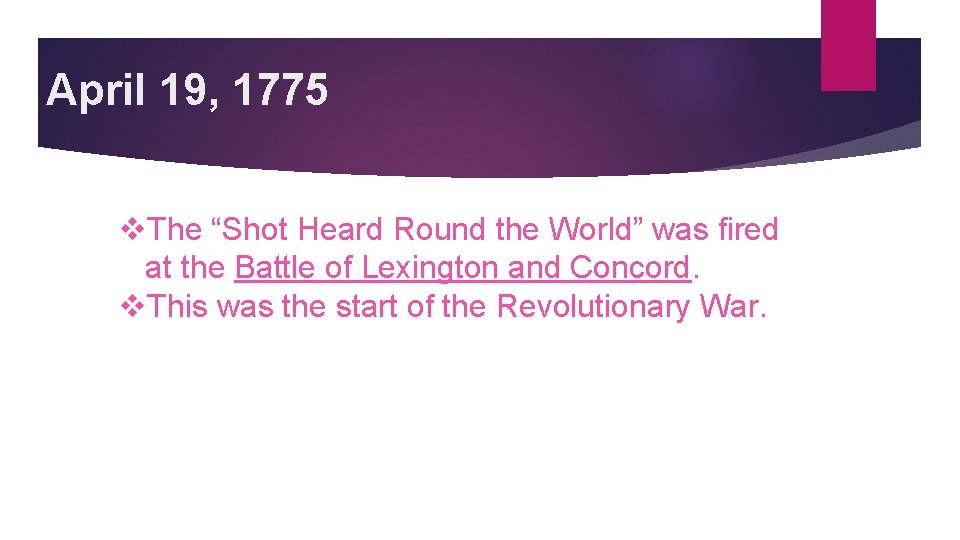 April 19, 1775 v. The “Shot Heard Round the World” was fired at the