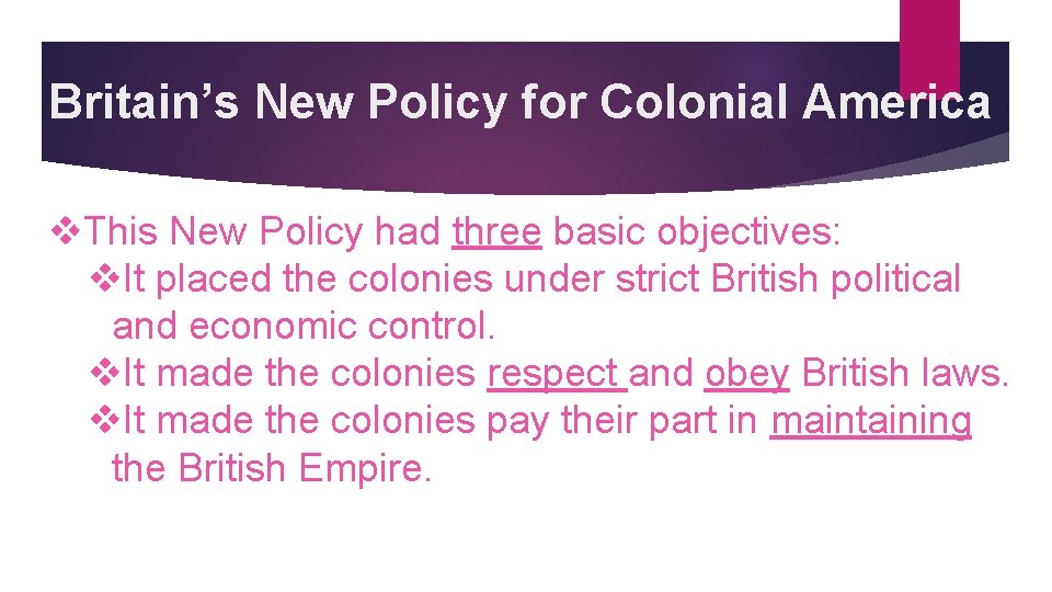 Britain’s New Policy for Colonial America v. This New Policy had three basic objectives: