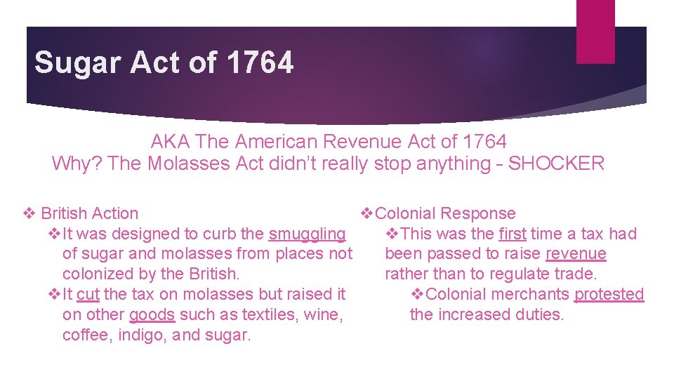 Sugar Act of 1764 AKA The American Revenue Act of 1764 Why? The Molasses