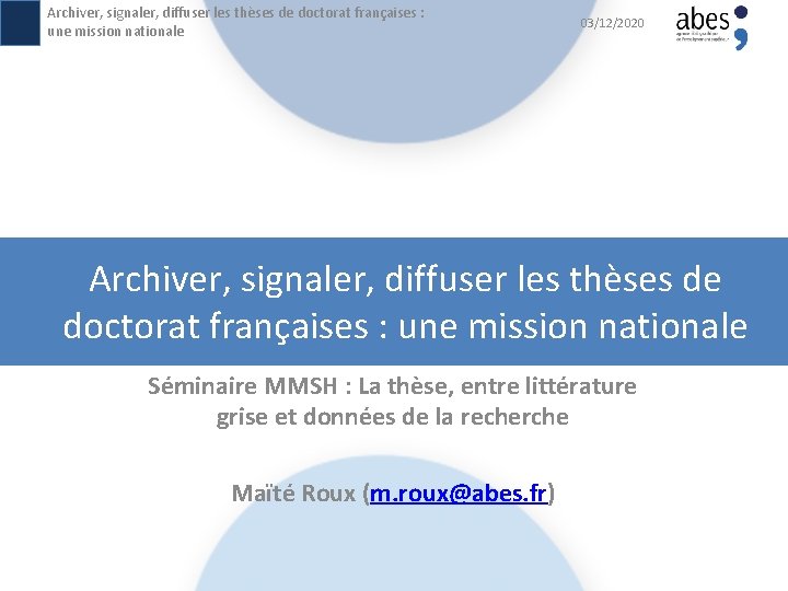 Archiver, signaler, diffuser les thèses de doctorat françaises : une mission nationale 03/12/2020 Archiver,
