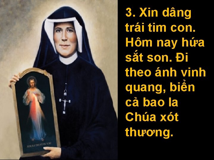 3. Xin dâng trái tim con. Hôm nay hứa sắt son. Đi theo ánh