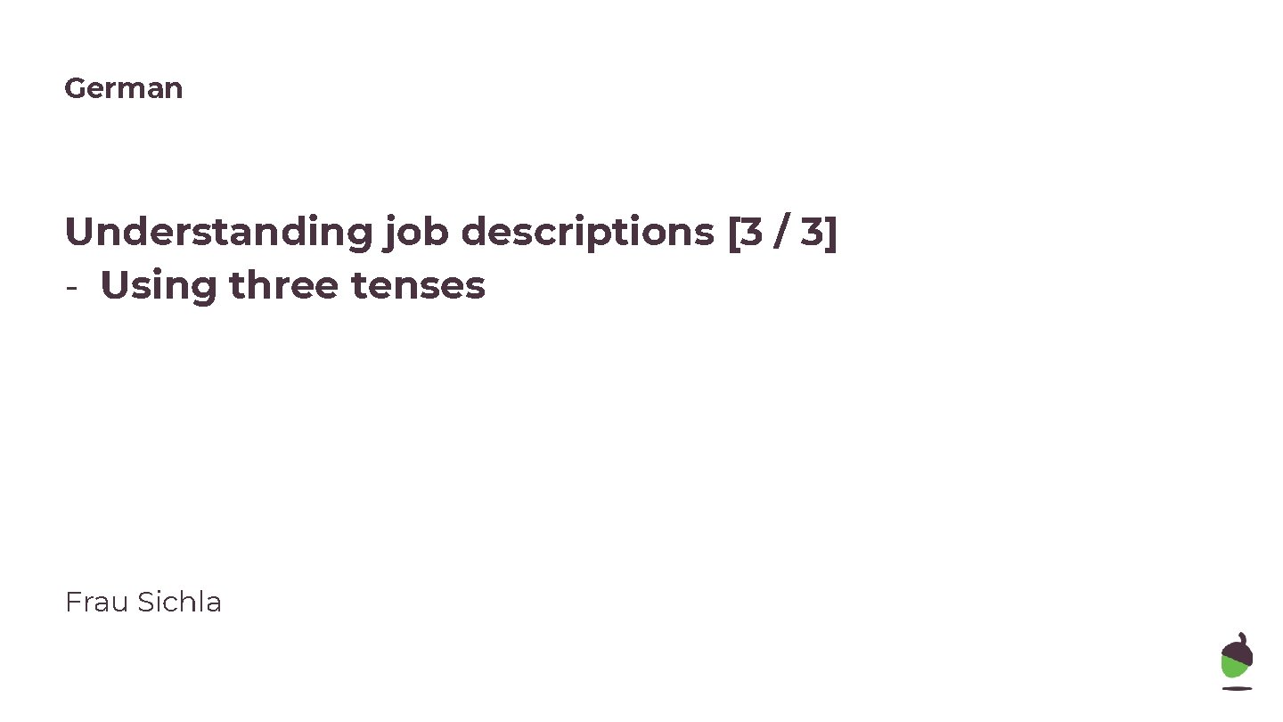 German Understanding job descriptions [3 / 3] - Using three tenses Frau Sichla 