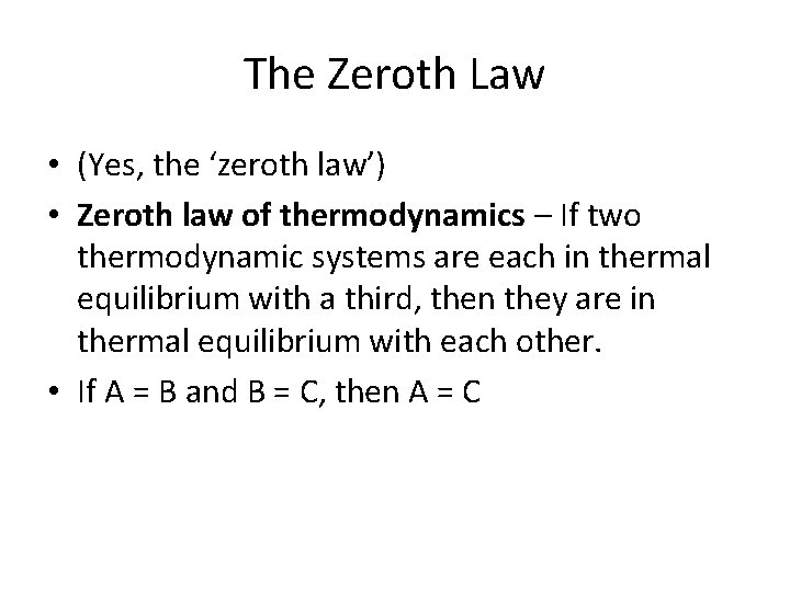 The Zeroth Law • (Yes, the ‘zeroth law’) • Zeroth law of thermodynamics –