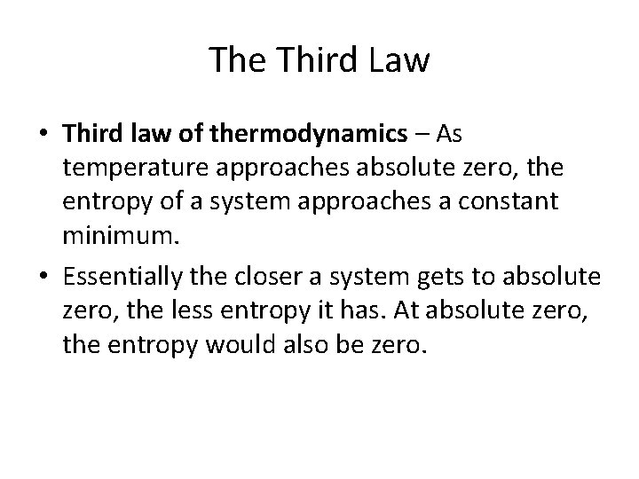 The Third Law • Third law of thermodynamics – As temperature approaches absolute zero,