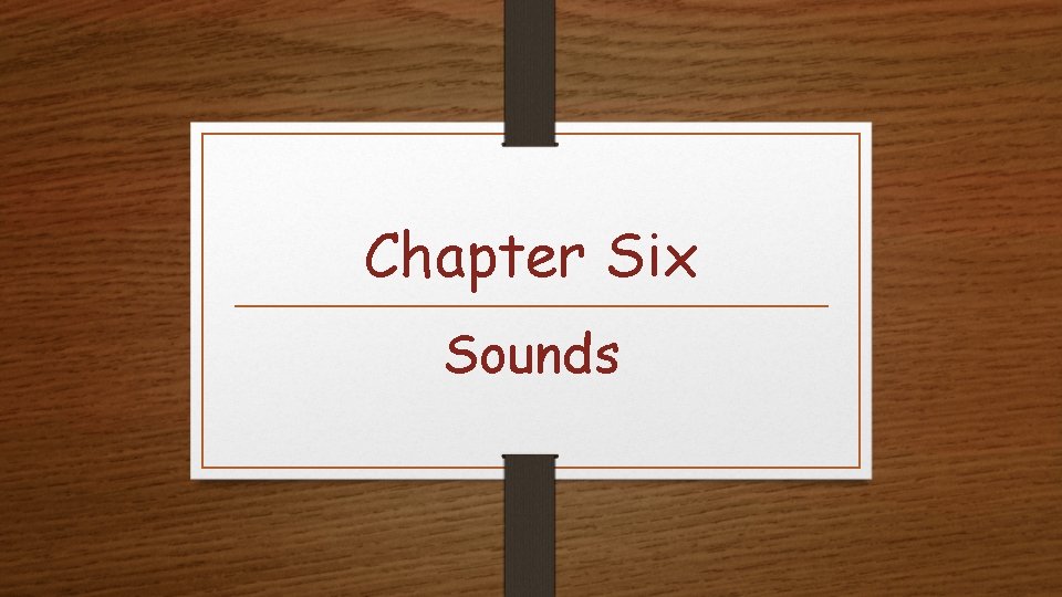 Chapter Six Sounds 