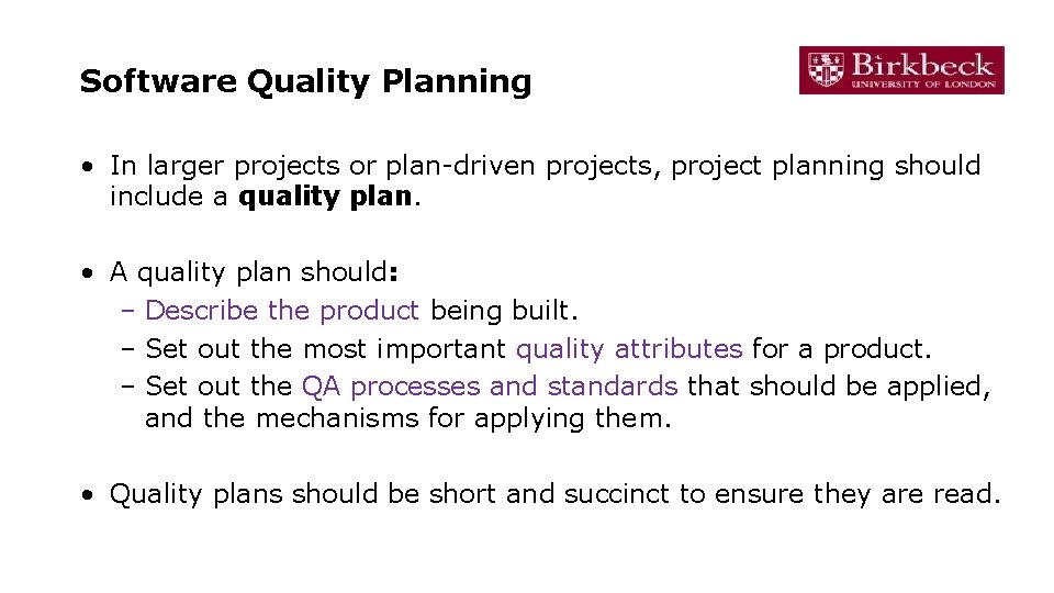 Software Quality Planning • In larger projects or plan-driven projects, project planning should include Software Quality Planning • In larger projects or plan-driven projects, project planning should include