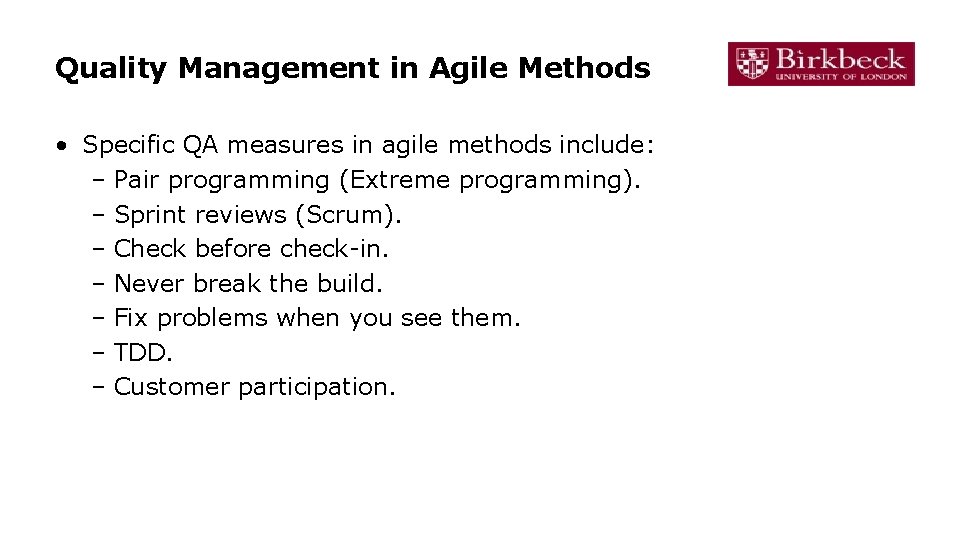 Quality Management in Agile Methods • Specific QA measures in agile methods include: – Quality Management in Agile Methods • Specific QA measures in agile methods include: –