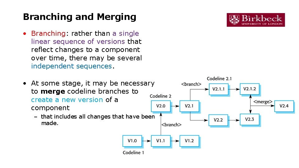 Branching and Merging • Branching: rather than a single linear sequence of versions that Branching and Merging • Branching: rather than a single linear sequence of versions that