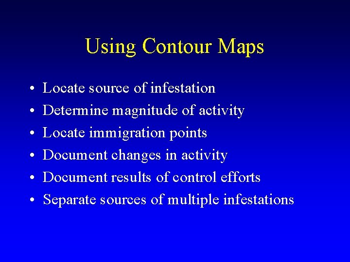 Using Contour Maps • • • Locate source of infestation Determine magnitude of activity Using Contour Maps • • • Locate source of infestation Determine magnitude of activity