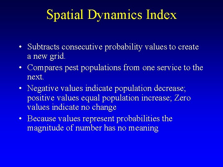 Spatial Dynamics Index • Subtracts consecutive probability values to create a new grid. • Spatial Dynamics Index • Subtracts consecutive probability values to create a new grid. •