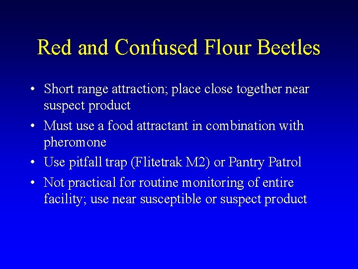 Red and Confused Flour Beetles • Short range attraction; place close together near suspect Red and Confused Flour Beetles • Short range attraction; place close together near suspect