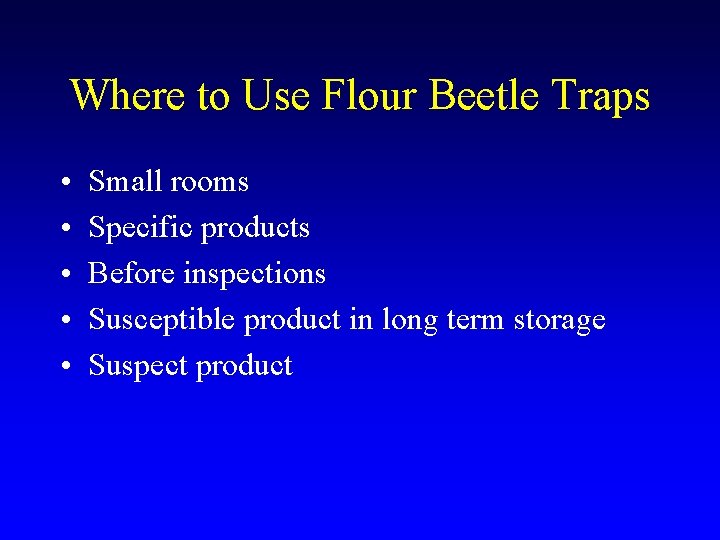 Where to Use Flour Beetle Traps • • • Small rooms Specific products Before Where to Use Flour Beetle Traps • • • Small rooms Specific products Before