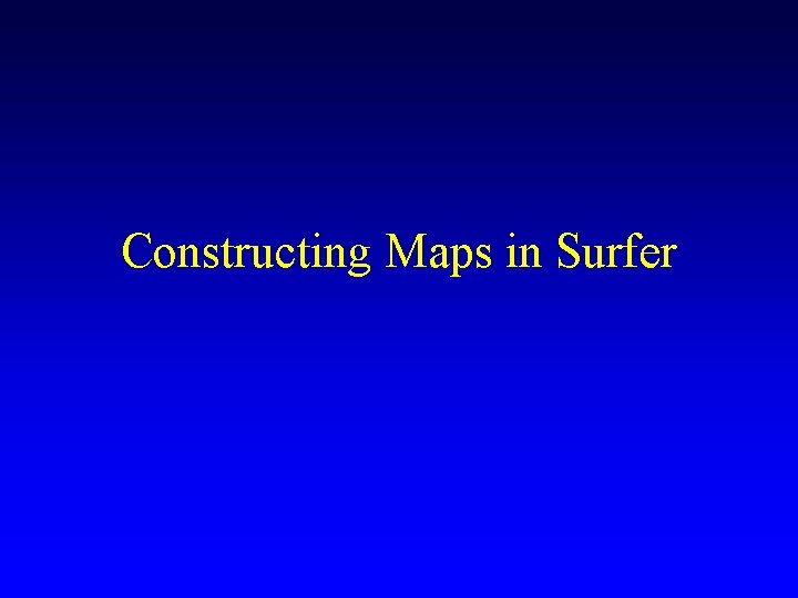 Constructing Maps in Surfer Constructing Maps in Surfer
