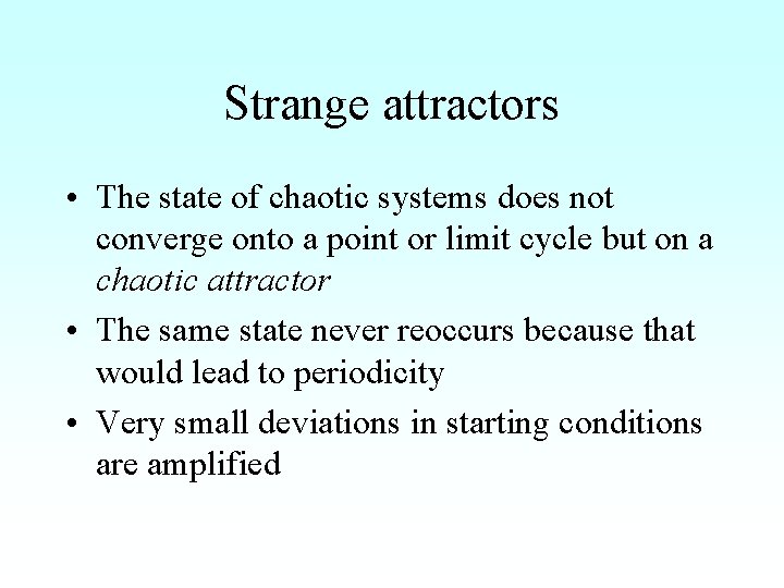 Strange attractors • The state of chaotic systems does not converge onto a point