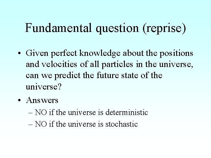 Fundamental question (reprise) • Given perfect knowledge about the positions and velocities of all