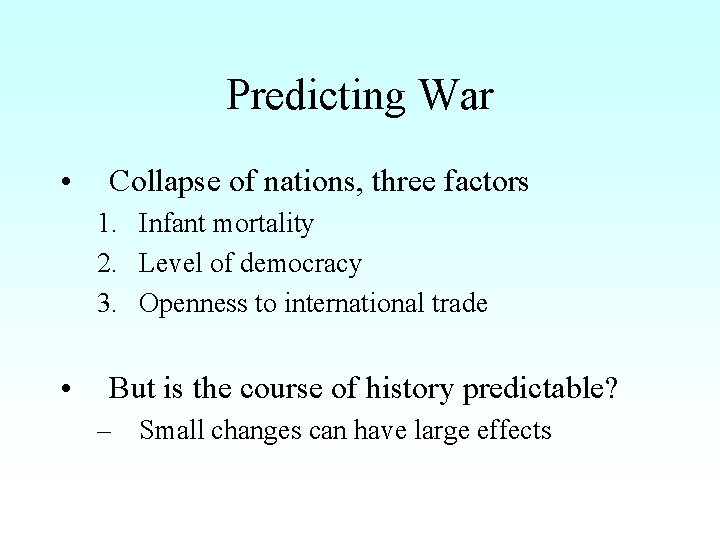 Predicting War • Collapse of nations, three factors 1. Infant mortality 2. Level of