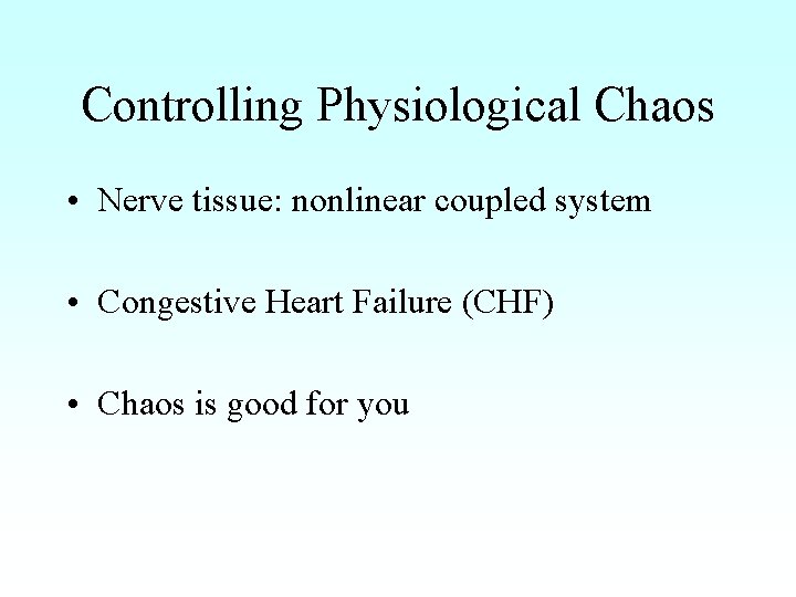 Controlling Physiological Chaos • Nerve tissue: nonlinear coupled system • Congestive Heart Failure (CHF)