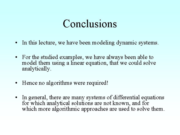 Conclusions • In this lecture, we have been modeling dynamic systems. • For the