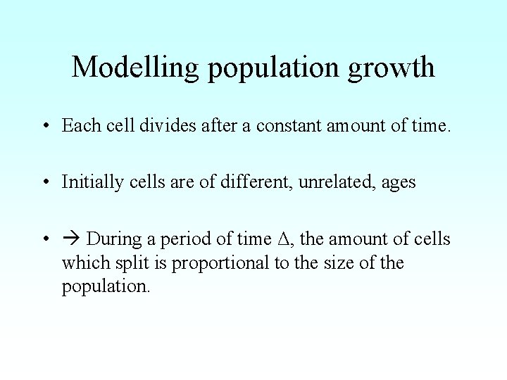 Modelling population growth • Each cell divides after a constant amount of time. •