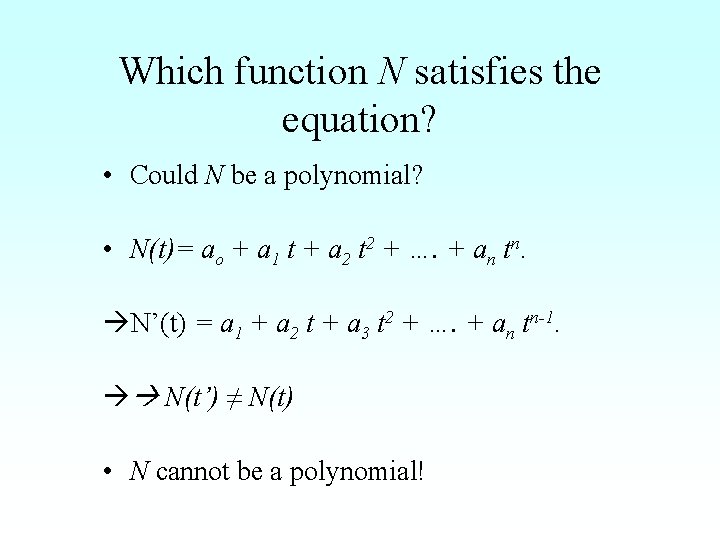 Which function N satisfies the equation? • Could N be a polynomial? • N(t)=